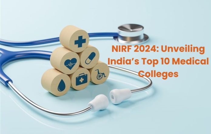 NIRF 2024: Unveiling India’s Top 10 Medical Colleges